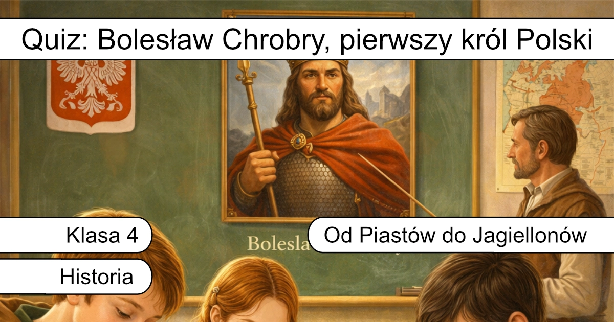 Quiz: Bolesław Chrobry, pierwszy król Polski