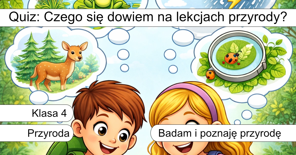 Quiz: Czego się dowiem na lekcjach przyrody?