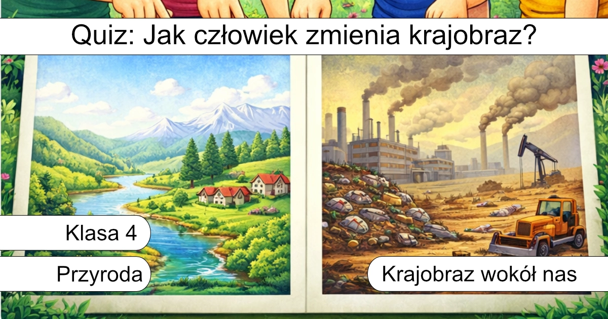 Quiz: Jak człowiek zmienia krajobraz?