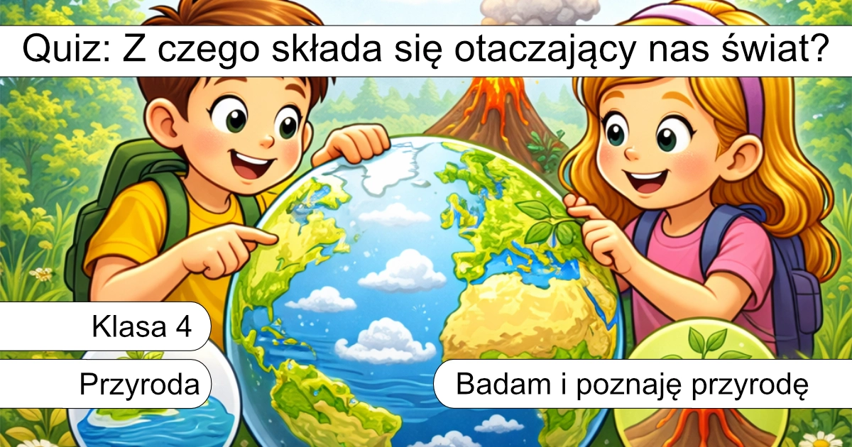Quiz: Z czego składa się otaczający nas świat?