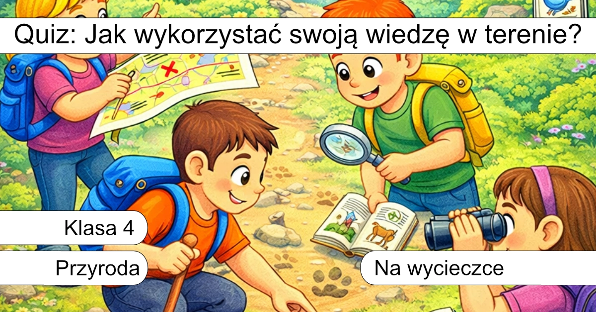 Quiz: Jak wykorzystać swoją wiedzę w terenie?