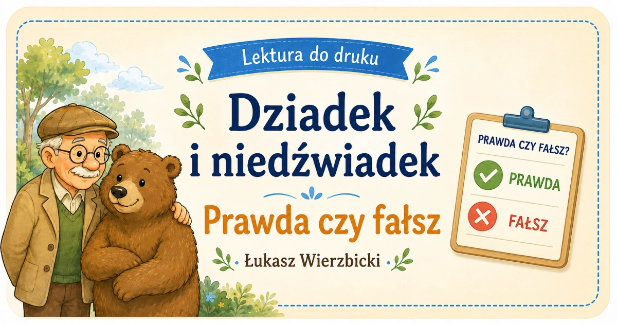 Karta pracy do lektury Dziadek i niedźwiadek: Prawda czy fałsz? Uważnie czytam lekturę
