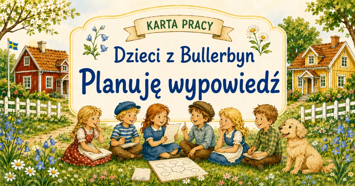 Karta pracy do lektury Dzieci z Bullerbyn: Moje Bullerbyn – planuję wypowiedź