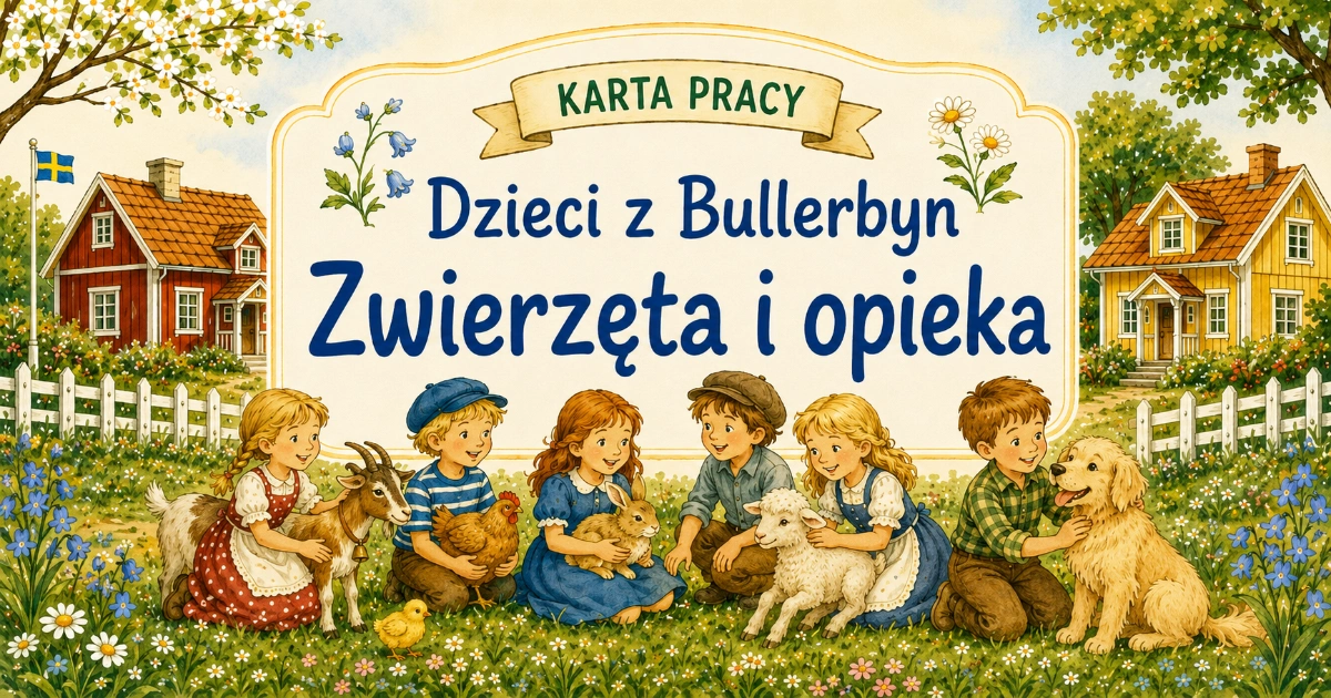 Karta pracy do lektury Dzieci z Bullerbyn: Zwierzęta i opieka