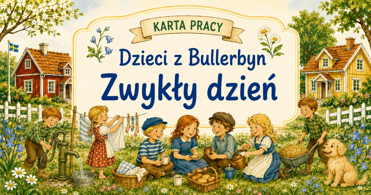 Karta pracy do lektury Dzieci z Bullerbyn: Dlaczego zwykły dzień może być przygodą?