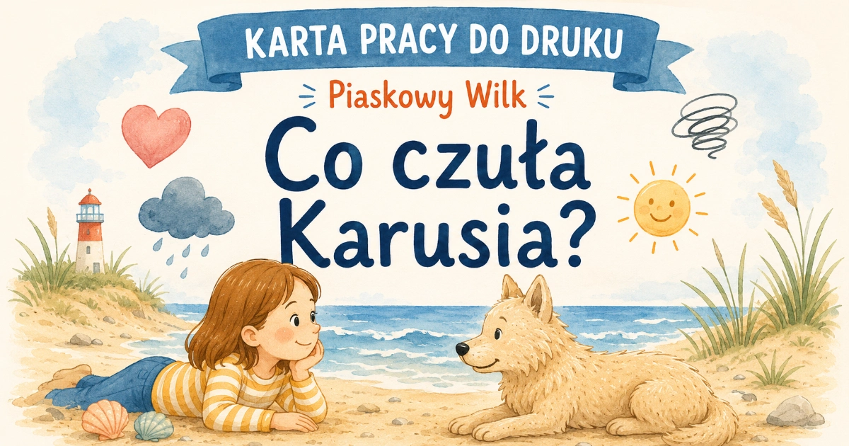 Karta pracy do lektury Piaskowy wilk: Co czuła Karusia?