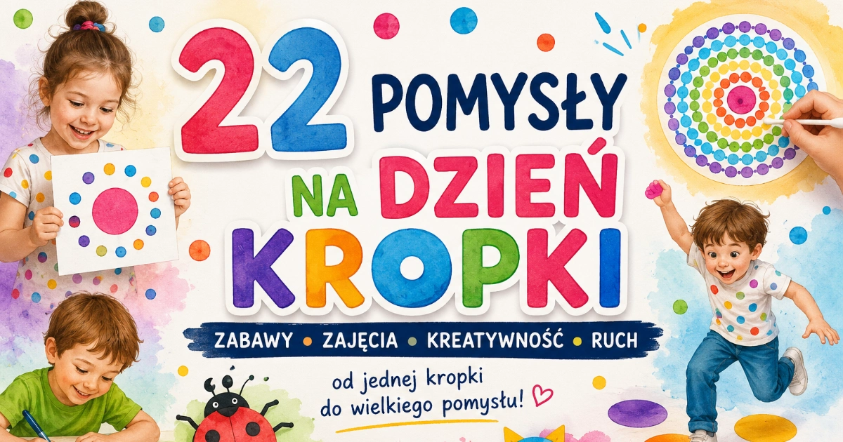 22 pomysły na Dzień Kropki – zabawy, zajęcia i prace plastyczne dla dzieci