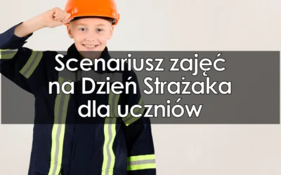 Scenariusz zajęć na Dzień Strażaka dla uczniów